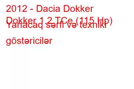 2012 - Dacia Dokker
Dokker 1.2 TCe (115 Hp) Yanacaq sərfi və texniki göstəricilər