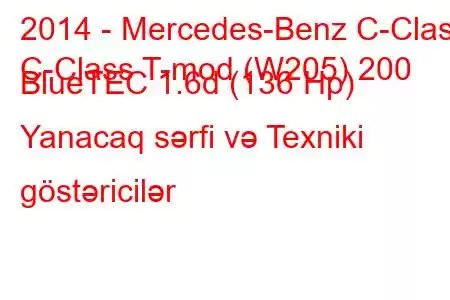 2014 - Mercedes-Benz C-Class
C-Class T-mod (W205) 200 BlueTEC 1.6d (136 Hp) Yanacaq sərfi və Texniki göstəricilər