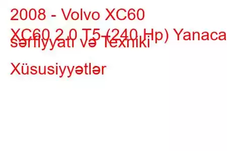 2008 - Volvo XC60
XC60 2.0 T5 (240 Hp) Yanacaq sərfiyyatı və Texniki Xüsusiyyətlər