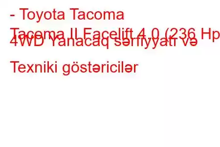 - Toyota Tacoma
Tacoma II Facelift 4.0 (236 Hp) 4WD Yanacaq sərfiyyatı və Texniki göstəricilər