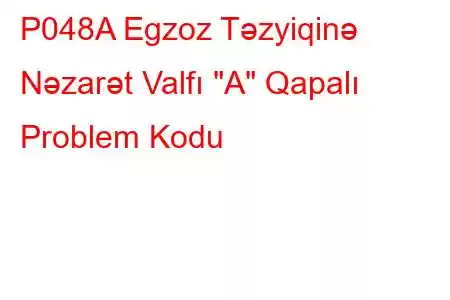 P048A Egzoz Təzyiqinə Nəzarət Valfı 