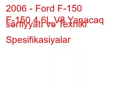 2006 - Ford F-150
F-150 4.6L V8 Yanacaq sərfiyyatı və Texniki Spesifikasiyalar