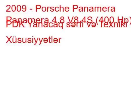 2009 - Porsche Panamera
Panamera 4.8 V8 4S (400 Hp) PDK Yanacaq sərfi və Texniki Xüsusiyyətlər