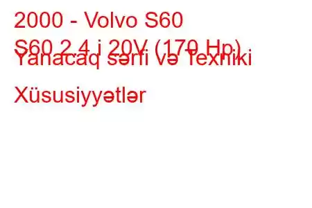 2000 - Volvo S60
S60 2.4 i 20V (170 Hp) Yanacaq sərfi və Texniki Xüsusiyyətlər