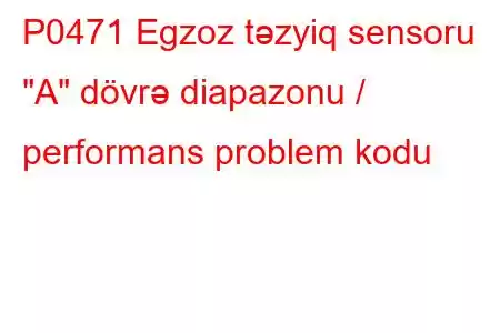 P0471 Egzoz təzyiq sensoru 