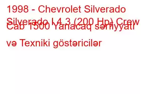 1998 - Chevrolet Silverado
Silverado I 4.3 (200 Hp) Crew Cab 1500 Yanacaq sərfiyyatı və Texniki göstəricilər