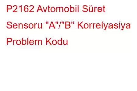 P2162 Avtomobil Sürət Sensoru 