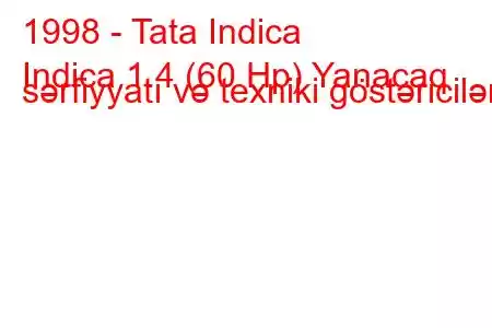 1998 - Tata Indica
Indica 1.4 (60 Hp) Yanacaq sərfiyyatı və texniki göstəricilər