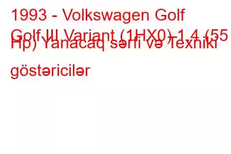 1993 - Volkswagen Golf
Golf III Variant (1HX0) 1.4 (55 Hp) Yanacaq sərfi və Texniki göstəricilər