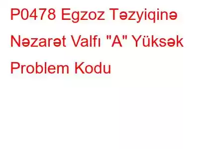 P0478 Egzoz Təzyiqinə Nəzarət Valfı 