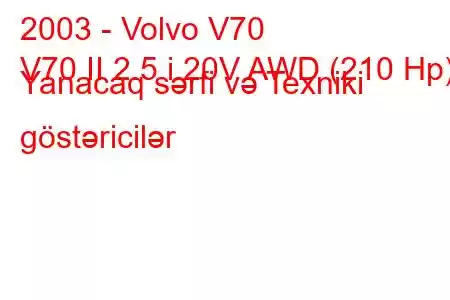 2003 - Volvo V70
V70 II 2.5 i 20V AWD (210 Hp) Yanacaq sərfi və Texniki göstəricilər