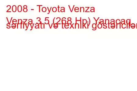 2008 - Toyota Venza
Venza 3.5 (268 Hp) Yanacaq sərfiyyatı və texniki göstəricilər