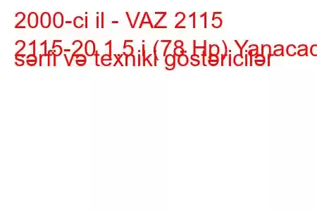 2000-ci il - VAZ 2115
2115-20 1.5 i (78 Hp) Yanacaq sərfi və texniki göstəricilər