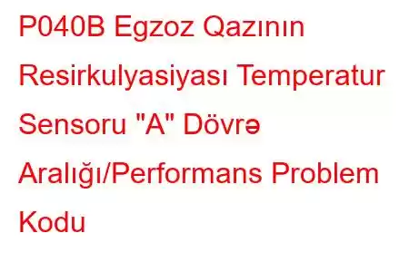 P040B Egzoz Qazının Resirkulyasiyası Temperatur Sensoru 