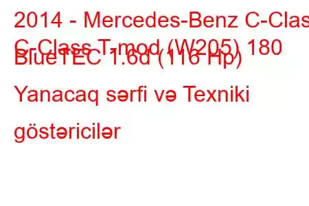 2014 - Mercedes-Benz C-Class
C-Class T-mod (W205) 180 BlueTEC 1.6d (116 Hp) Yanacaq sərfi və Texniki göstəricilər