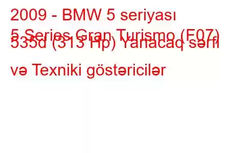 2009 - BMW 5 seriyası
5 Series Gran Turismo (F07) 535d (313 Hp) Yanacaq sərfi və Texniki göstəricilər