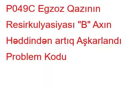 P049C Egzoz Qazının Resirkulyasiyası 