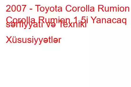 2007 - Toyota Corolla Rumion
Corolla Rumion 1.5i Yanacaq sərfiyyatı və Texniki Xüsusiyyətlər