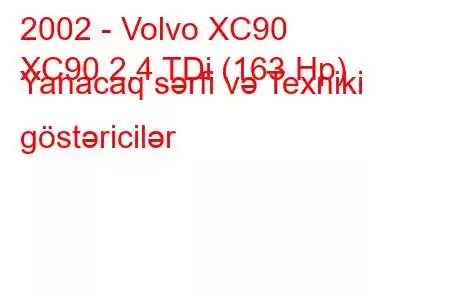 2002 - Volvo XC90
XC90 2.4 TDi (163 Hp) Yanacaq sərfi və Texniki göstəricilər