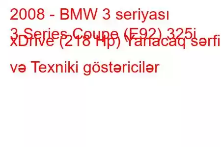 2008 - BMW 3 seriyası
3 Series Coupe (E92) 325i xDrive (218 Hp) Yanacaq sərfi və Texniki göstəricilər