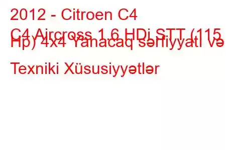 2012 - Citroen C4
C4 Aircross 1.6 HDi STT (115 Hp) 4x4 Yanacaq sərfiyyatı və Texniki Xüsusiyyətlər