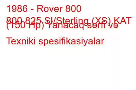 1986 - Rover 800
800 825 SI/Sterling (XS) KAT (150 Hp) Yanacaq sərfi və Texniki spesifikasiyalar