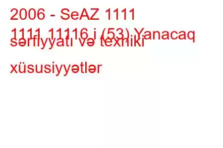 2006 - SeAZ 1111
1111 11116 i (53) Yanacaq sərfiyyatı və texniki xüsusiyyətlər