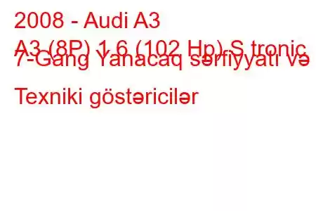 2008 - Audi A3
A3 (8P) 1.6 (102 Hp) S tronic 7-Gang Yanacaq sərfiyyatı və Texniki göstəricilər