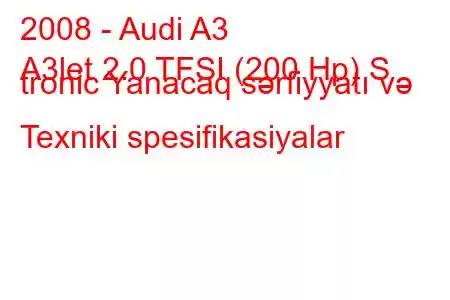 2008 - Audi A3
A3let 2.0 TFSI (200 Hp) S tronic Yanacaq sərfiyyatı və Texniki spesifikasiyalar