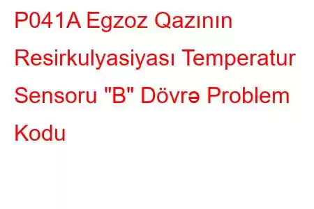 P041A Egzoz Qazının Resirkulyasiyası Temperatur Sensoru 