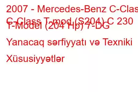 2007 - Mercedes-Benz C-Class
C-Class T-mod (S204) C 230 T-Model (204 Hp) 7-DG Yanacaq sərfiyyatı və Texniki Xüsusiyyətlər