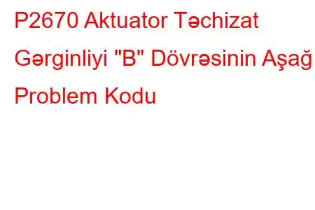 P2670 Aktuator Təchizat Gərginliyi 