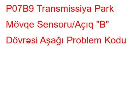 P07B9 Transmissiya Park Mövqe Sensoru/Açıq 