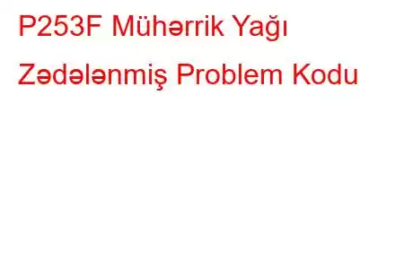 P253F Mühərrik Yağı Zədələnmiş Problem Kodu