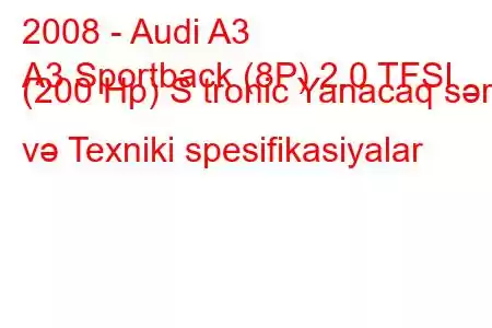 2008 - Audi A3
A3 Sportback (8P) 2.0 TFSI (200 Hp) S tronic Yanacaq sərfi və Texniki spesifikasiyalar