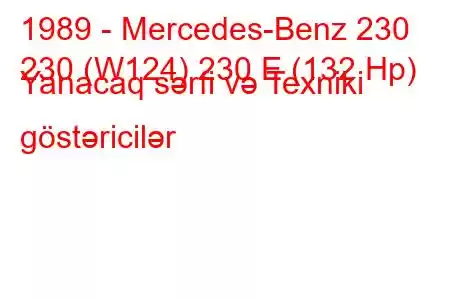 1989 - Mercedes-Benz 230
230 (W124) 230 E (132 Hp) Yanacaq sərfi və Texniki göstəricilər