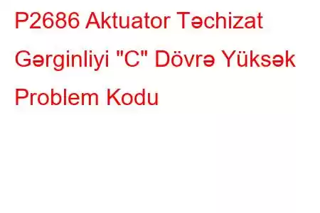 P2686 Aktuator Təchizat Gərginliyi 