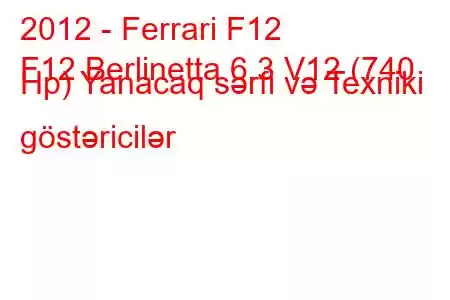 2012 - Ferrari F12
F12 Berlinetta 6.3 V12 (740 Hp) Yanacaq sərfi və Texniki göstəricilər