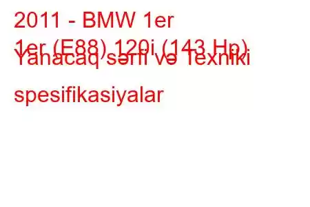 2011 - BMW 1er
1er (E88) 120i (143 Hp) Yanacaq sərfi və Texniki spesifikasiyalar