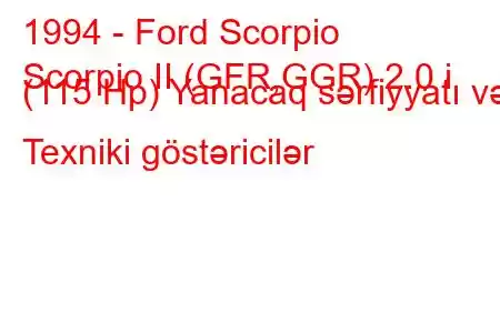 1994 - Ford Scorpio
Scorpio II (GFR,GGR) 2.0 i (115 Hp) Yanacaq sərfiyyatı və Texniki göstəricilər