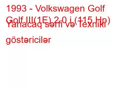 1993 - Volkswagen Golf
Golf III(1E) 2.0 i (115 Hp) Yanacaq sərfi və Texniki göstəricilər