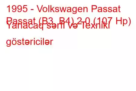 1995 - Volkswagen Passat
Passat (B3, B4) 2.0 (107 Hp) Yanacaq sərfi və Texniki göstəricilər