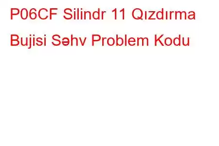 P06CF Silindr 11 Qızdırma Bujisi Səhv Problem Kodu