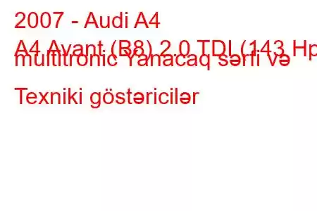 2007 - Audi A4
A4 Avant (B8) 2.0 TDI (143 Hp) multitronic Yanacaq sərfi və Texniki göstəricilər