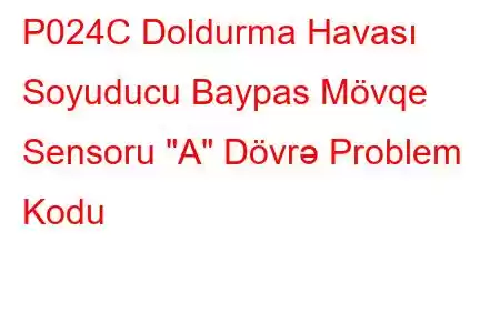 P024C Doldurma Havası Soyuducu Baypas Mövqe Sensoru 