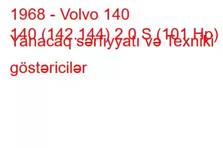 1968 - Volvo 140
140 (142.144) 2.0 S (101 Hp) Yanacaq sərfiyyatı və Texniki göstəricilər