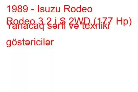 1989 - Isuzu Rodeo
Rodeo 3.2 i S 2WD (177 Hp) Yanacaq sərfi və texniki göstəricilər