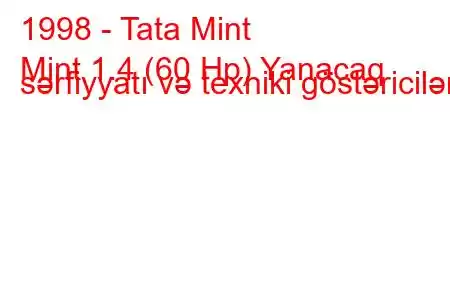 1998 - Tata Mint
Mint 1.4 (60 Hp) Yanacaq sərfiyyatı və texniki göstəricilər