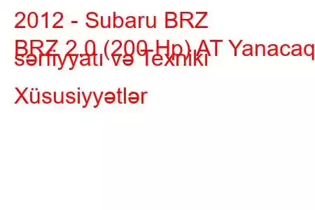 2012 - Subaru BRZ
BRZ 2.0 (200 Hp) AT Yanacaq sərfiyyatı və Texniki Xüsusiyyətlər