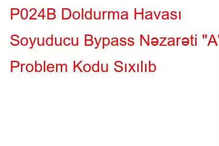 P024B Doldurma Havası Soyuducu Bypass Nəzarəti 